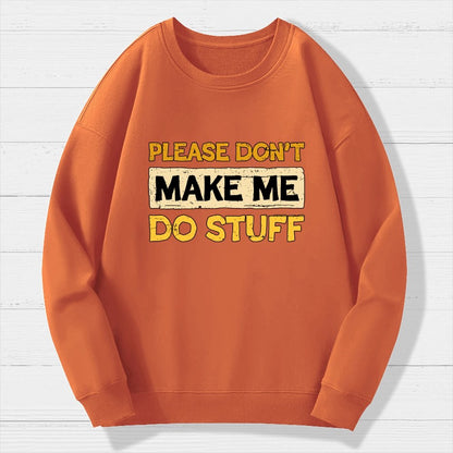 Don't Make Me Do Stuff Geek Cotton Sweatshirt