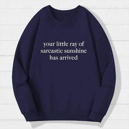 Your Little Ray Of Sarcastic Sunshine Has Arrived Geek Cotton Sweatshirt