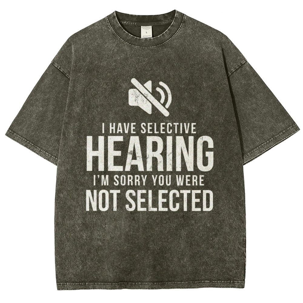 I Have Selective Hearing I'm Sorry You Were Not Selected Vintage Distressed T-shirt