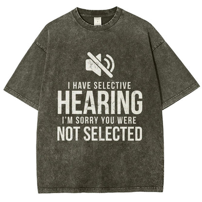 I Have Selective Hearing I'm Sorry You Were Not Selected Vintage Distressed T-shirt