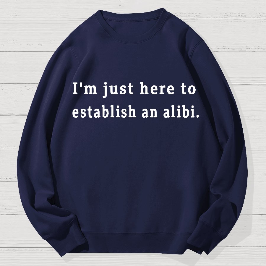 Here to Establish an Alibi Geek Cotton Sweatshirt