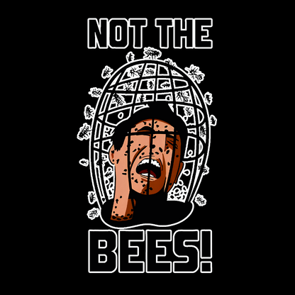 Not the Bees! Quote Geek T-Shirt