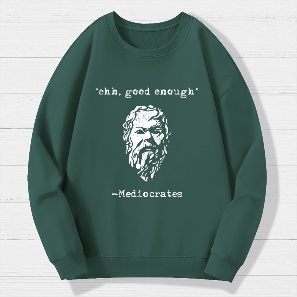 Mediocrates eh Good Enough Geek Cotton Sweatshirt