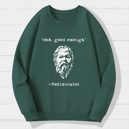 Mediocrates eh Good Enough Geek Cotton Sweatshirt