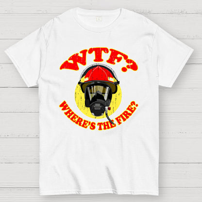 WTF ？Where's The Fire？Fireman Puns Sarcasm T-Shirt