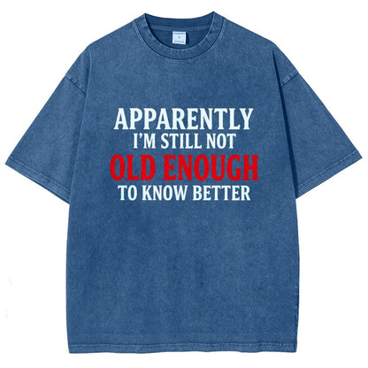 Apparently I'm Still Not Old Enough To Know Better Vintage Distressed T-shirt