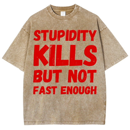 Stupidity Kills But Not Fast Enough Funny Sarcasm Vintage Distressed T-shirt