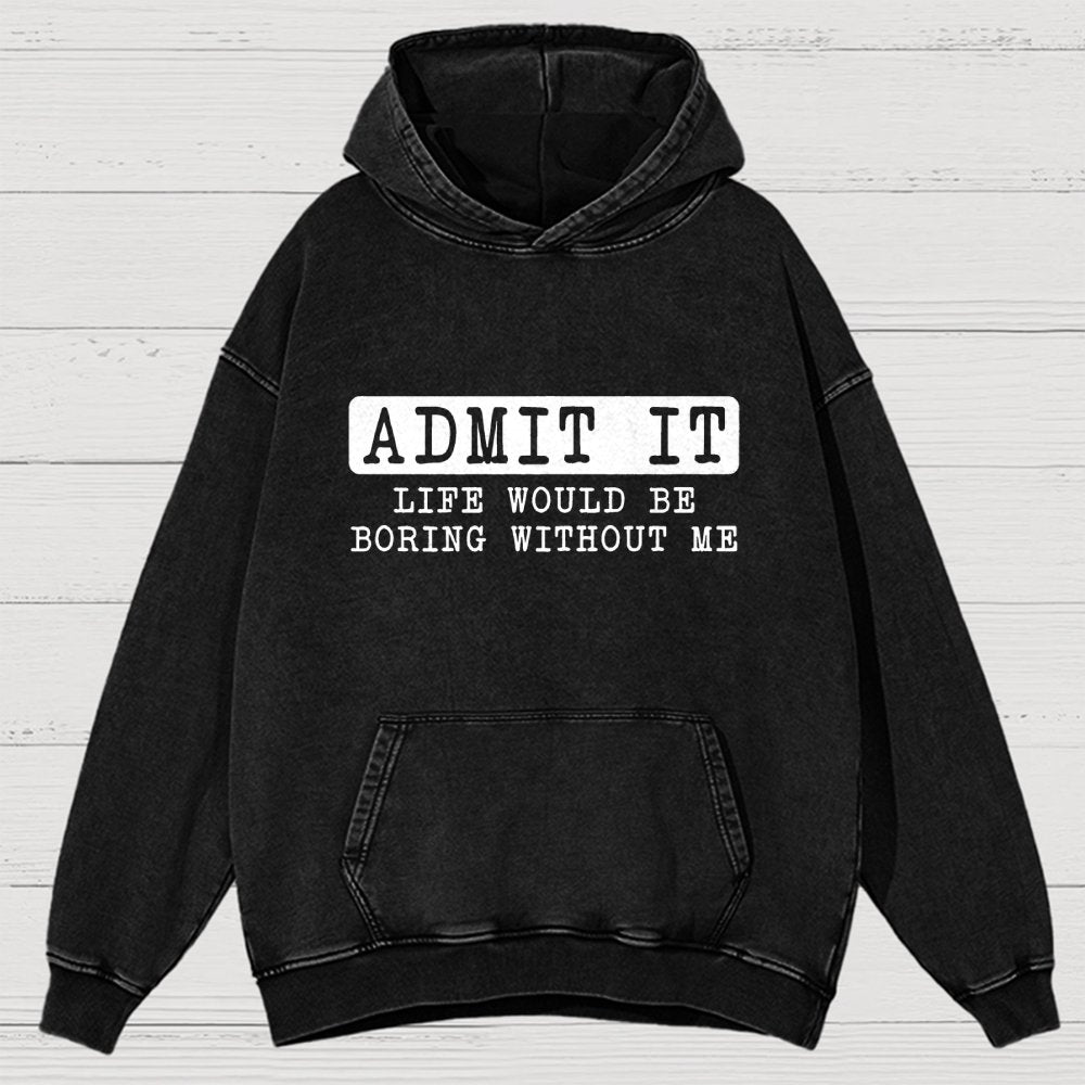 Admit It Life Would Be Boring Without Me Vintage Distressed Hoodie