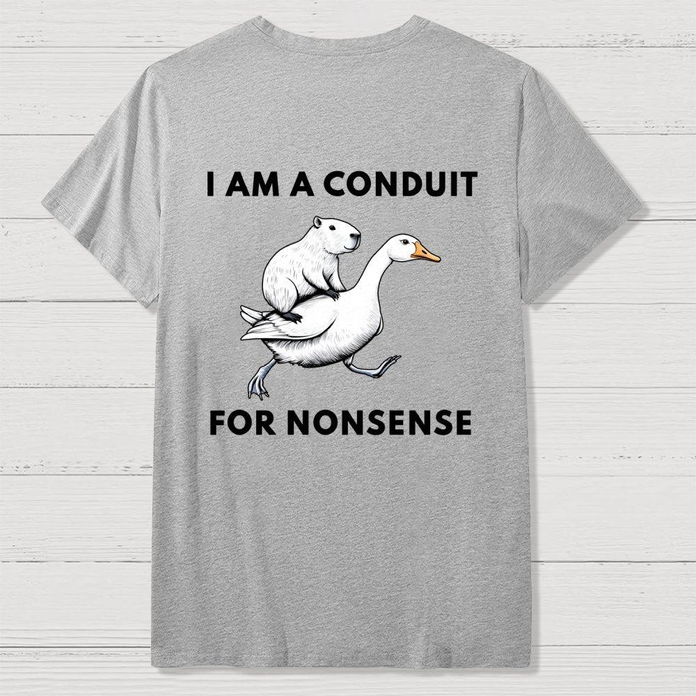 I Am A Conduit For Nonsense Front And Back Printing Geek T-Shirt