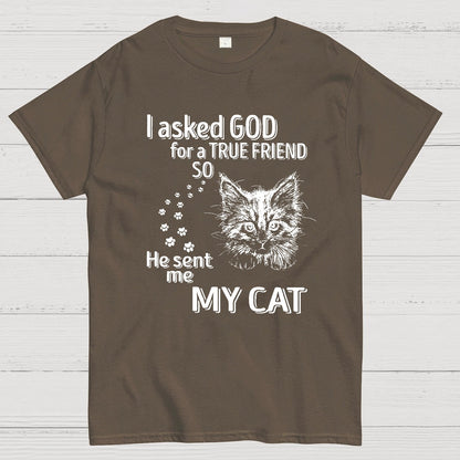 I Asked God For A True Friend So He Sent Me My Cat Geeky T-Shirt