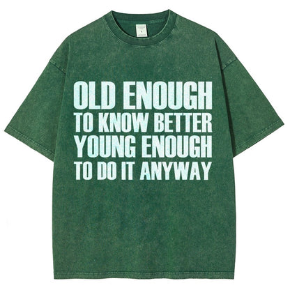 Old Enough To Know Better Young Enough To Do It Anyway Vintage Distressed T-shirt