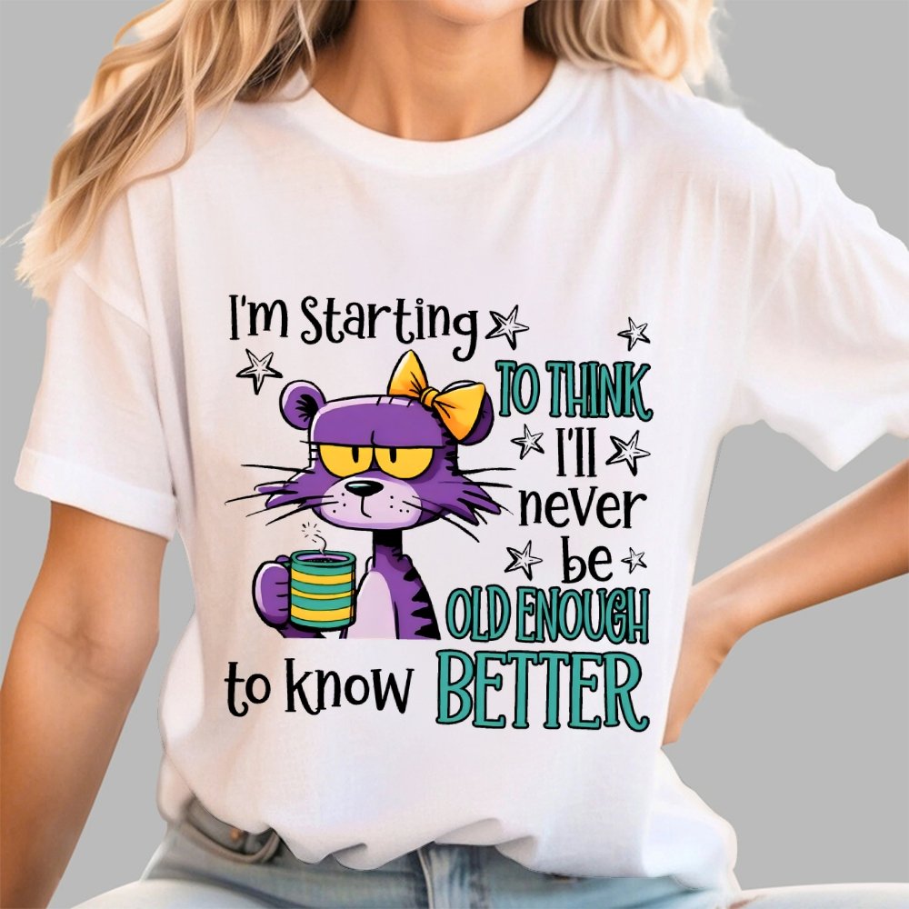 I Am Starting to Think  I Will Never Be Old Enough to Know better Geek T-Shirt