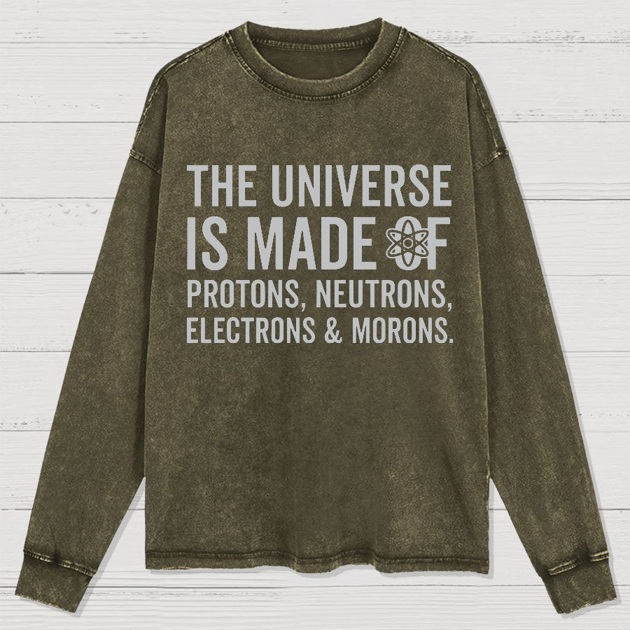 The Universe Is Made Of Morons Sarcasm Washed Long Sleeve Tee