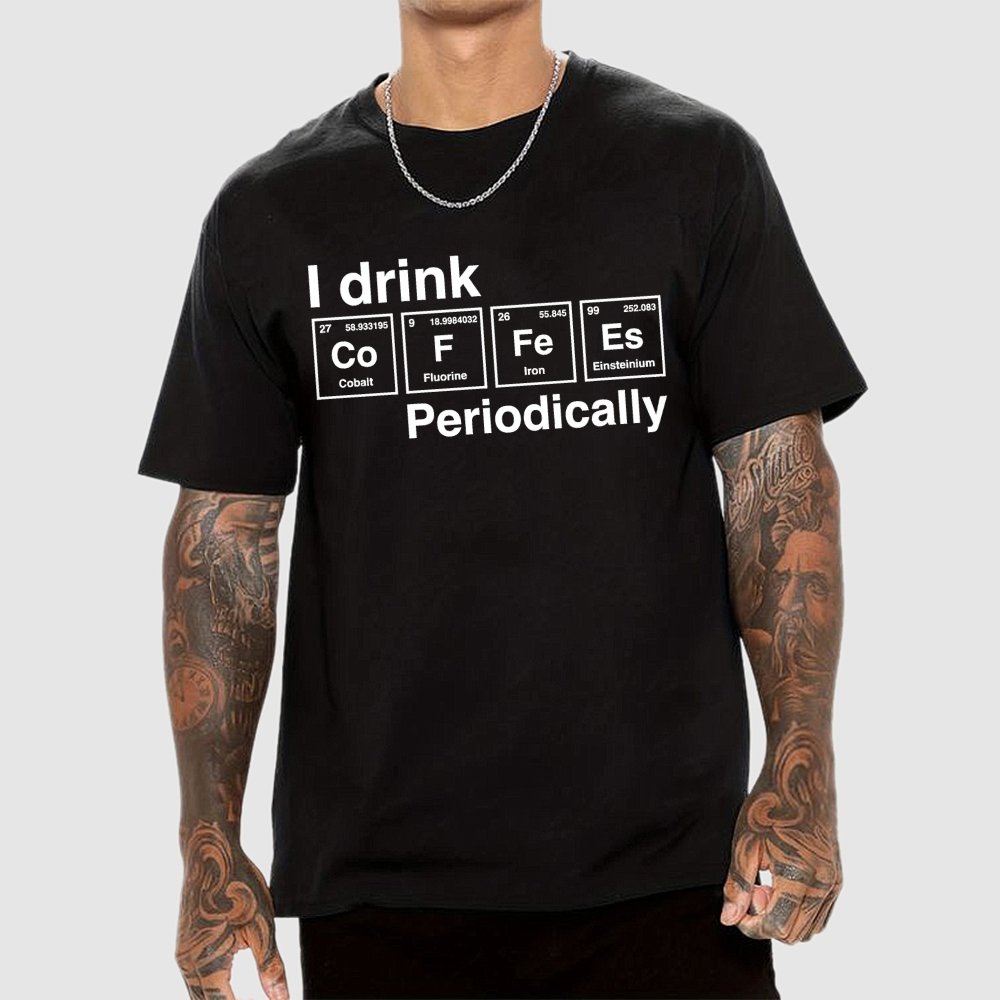 I drink coffee Periodically Unisex Geek T-Shirt