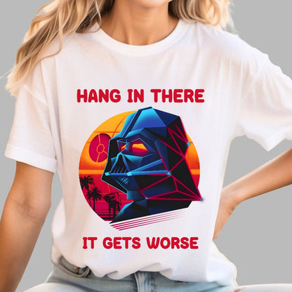 Hang In There It Gets Worse Geek T-Shirt