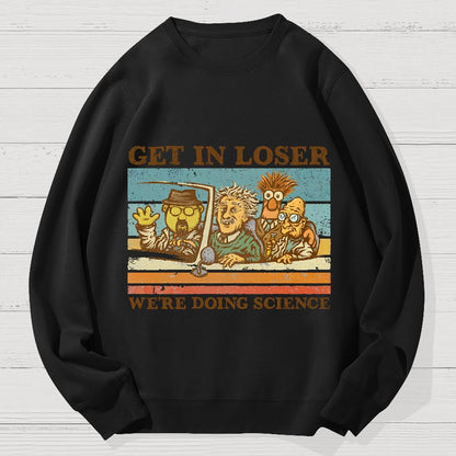 Get In Loser We‘re Doing Science Geek Cotton Sweatshirt
