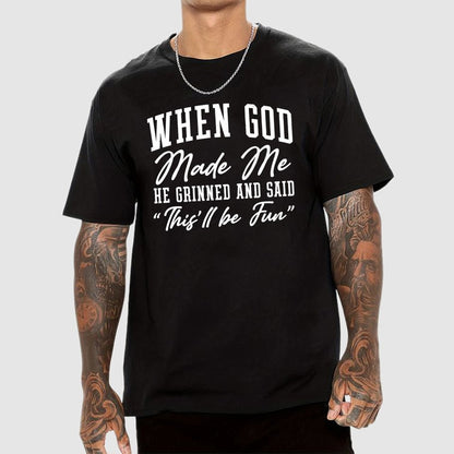When God Made Me He Grinned and Said This ll Be Fun Geek T-Shirt