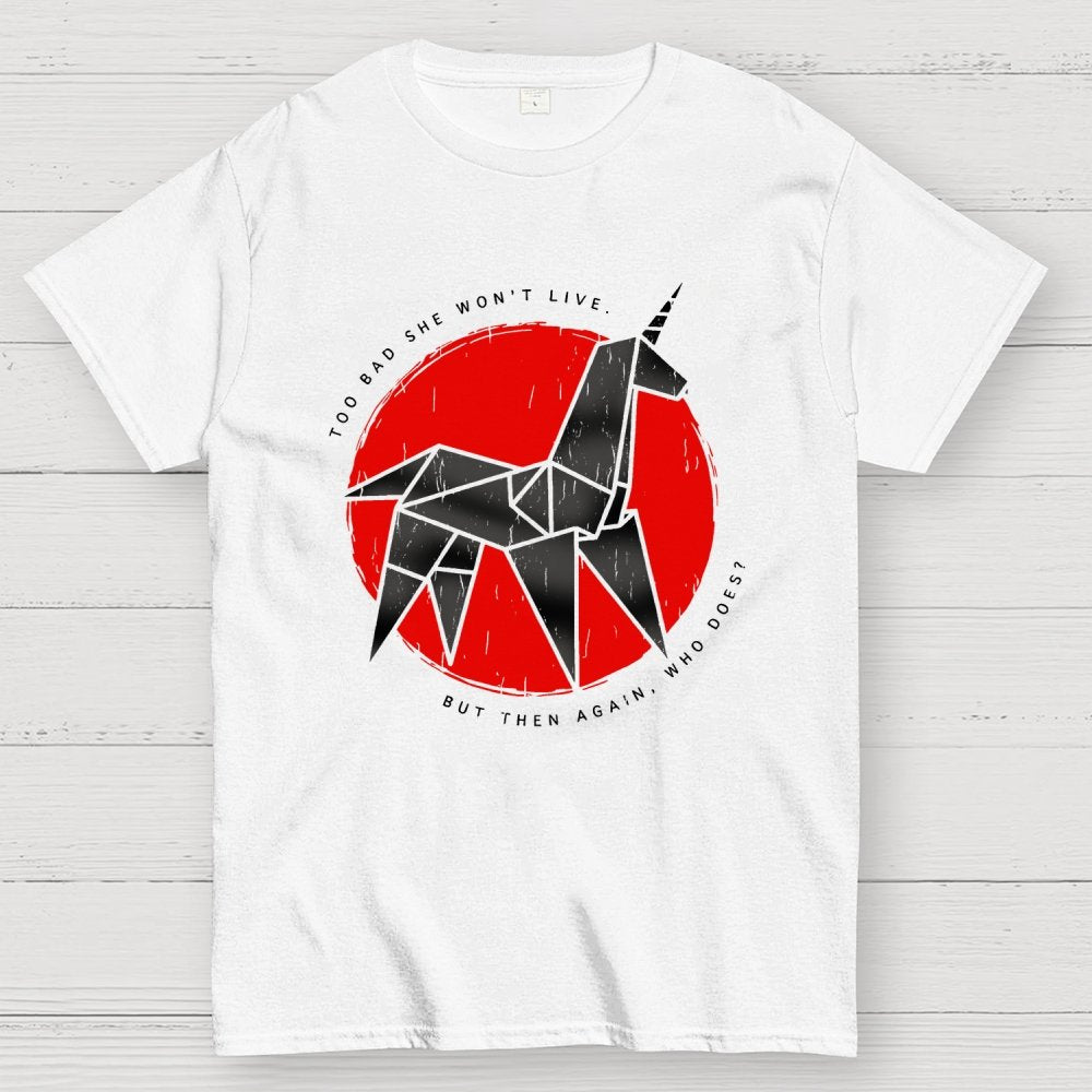Unicorn It's too bad she won't live Geek T-Shirt