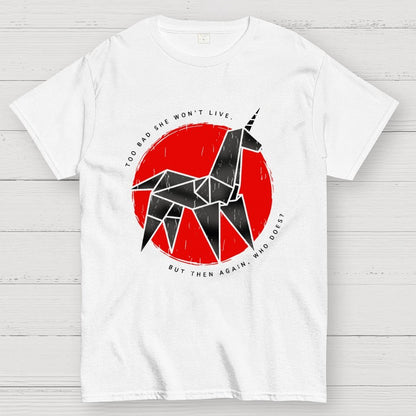 Unicorn It's too bad she won't live Geek T-Shirt