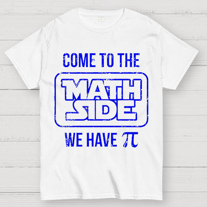Come To The Math Side We Have Pi Geek T-Shirt