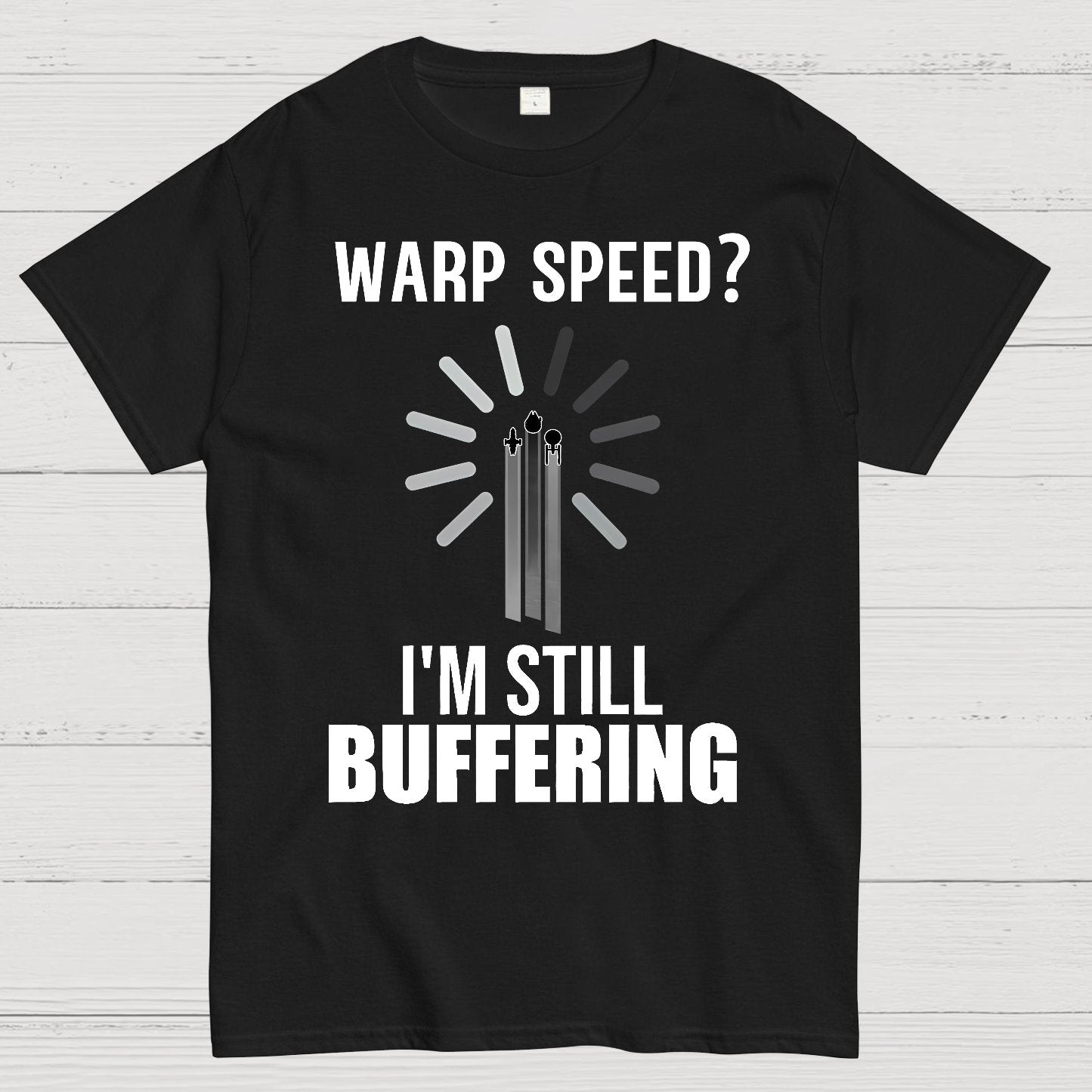 Warp Speed？I’m Still Buffering… Geek T-Shirt