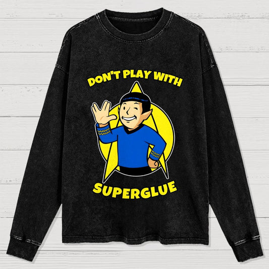 Don't Play With Superglue Washed Long Sleeve Tee
