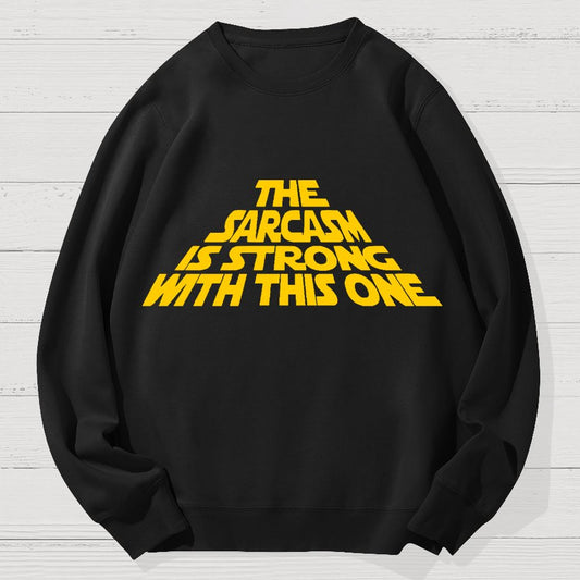 The Sarcasm Is Strong With This One Geek Cotton Sweatshirt