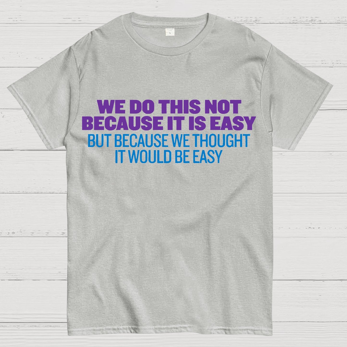 Not Because It's Easy Geek T-Shirt