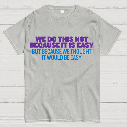 Not Because It's Easy Geek T-Shirt