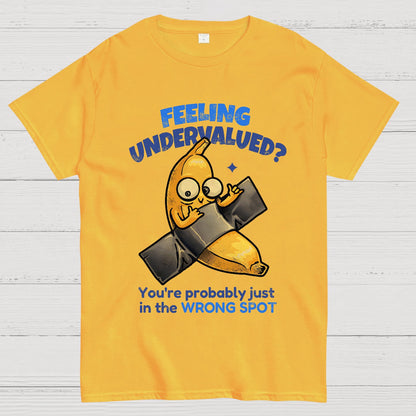 Feeling Undervalued? You're Probably Just In The Wrong Spot Value yourself Geek T-Shirt