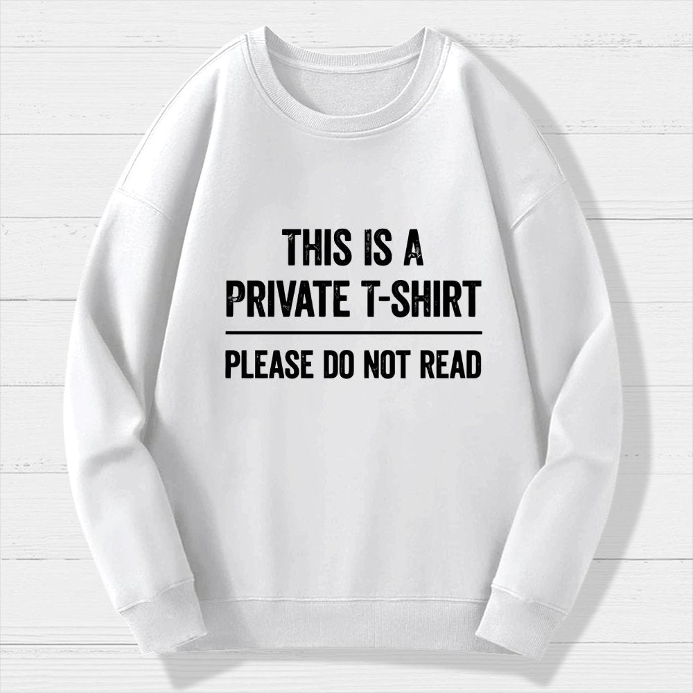 This Is A Private T-shirt Please Do Not Read Geek Cotton Sweatshirt