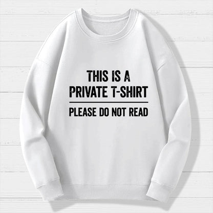 This Is A Private T-shirt Please Do Not Read Geek Cotton Sweatshirt