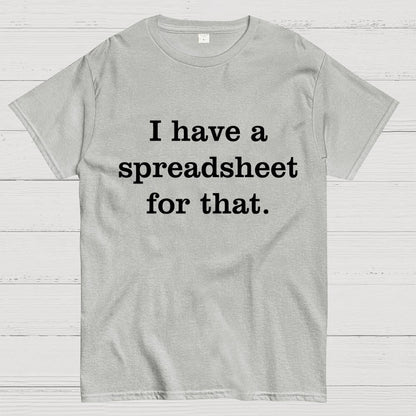 I Have A Spreadsheet For That Geek T-Shirt