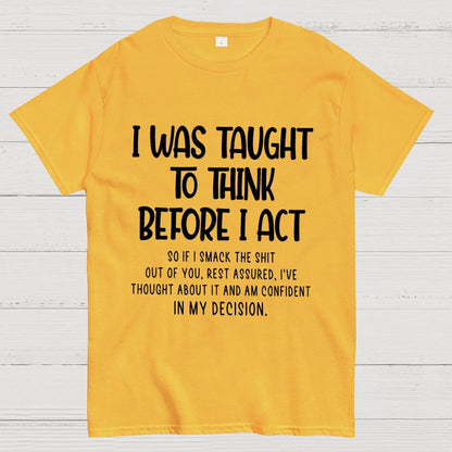 I Was Taught To Think Before I Act Funny Sarcasm Sarcastic Geek T-Shirt