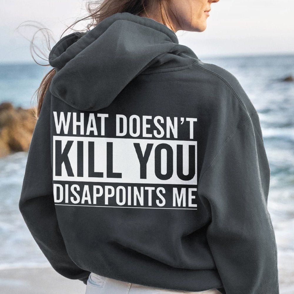 What Doesn't Kill You Disappoints Me Printed Back Cotton Hoodie