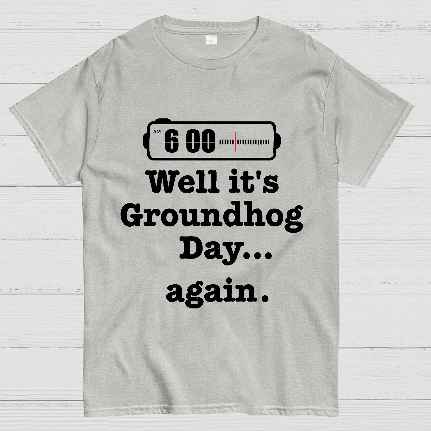 Well It's Groundhog Day Again Geek T-Shirt