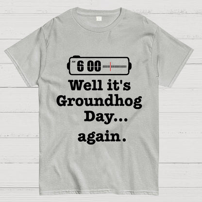 Well It's Groundhog Day Again Geek T-Shirt