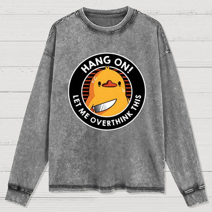 Hang On. Let Me Overthink This Washed Long Sleeve Tee