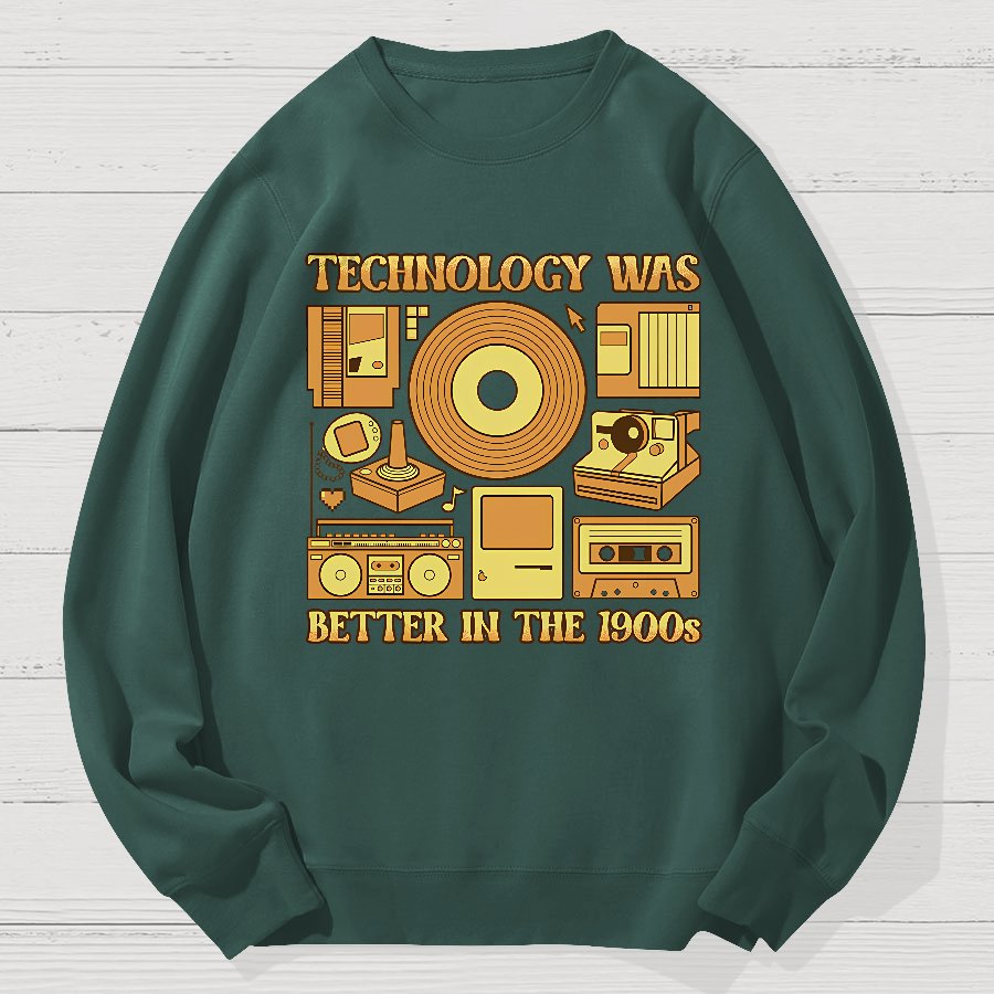 Technology Was Better In The 1900s Geek Cotton Sweatshirt