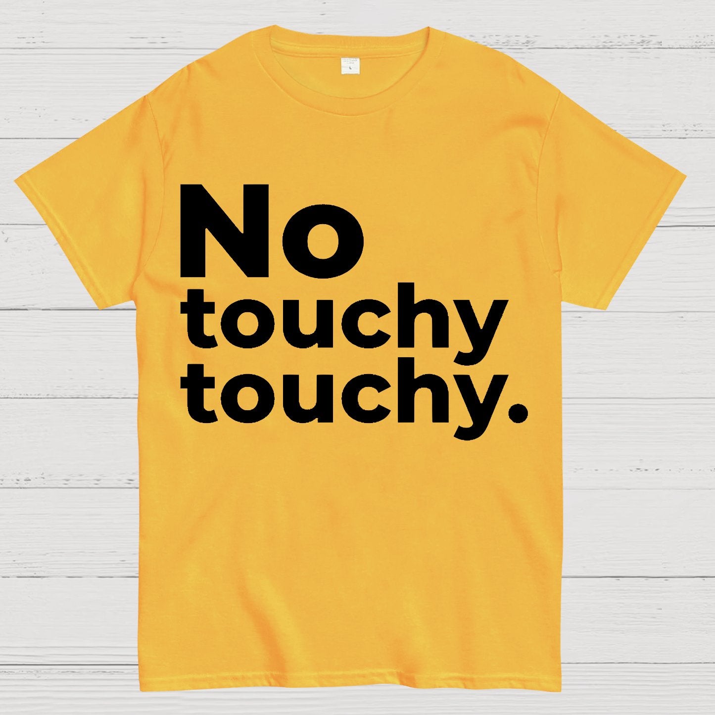 No Touchy Touchy. Geek T-Shirt