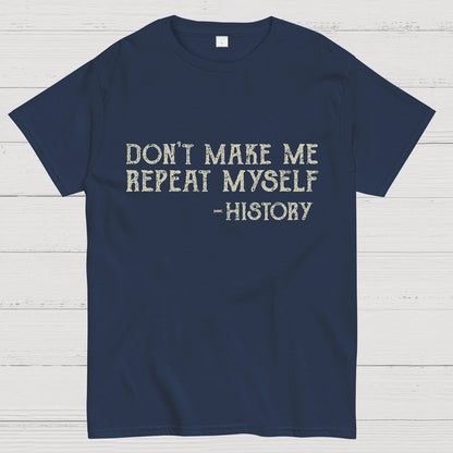 Don't Make Me Repeat Myself Geeky T-Shirt