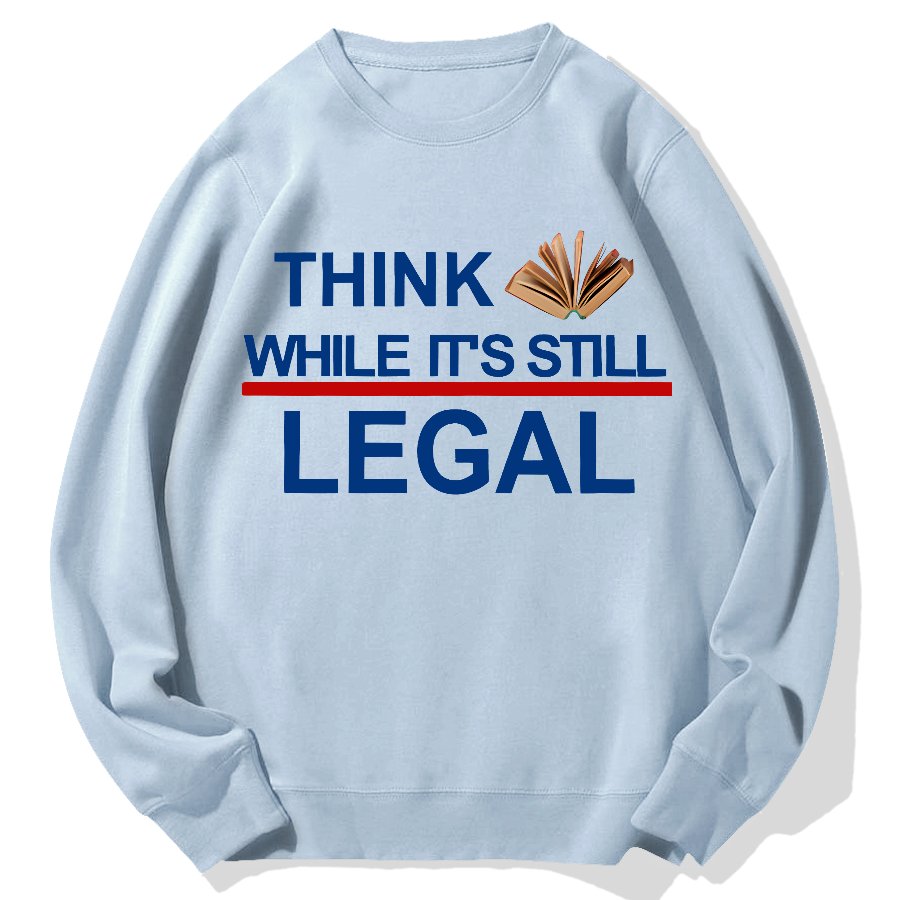 Think While Its Still Legal Geek Cotton Sweatshirt