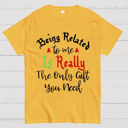 Being Related Το Με Is Really The Only Gift You Need Geek T-Shirt