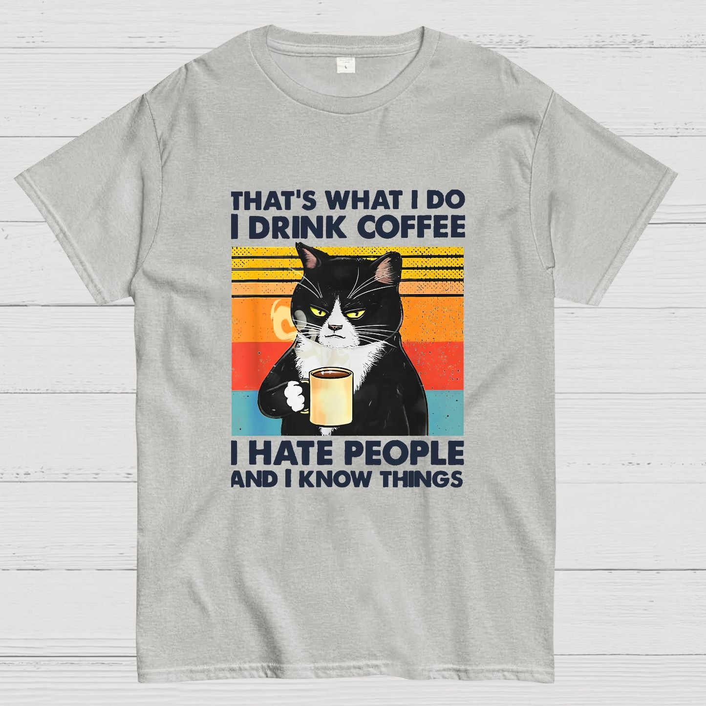 That's What I Do I Drink Coffee I Hate People And I Know Things Funny T-Shirt