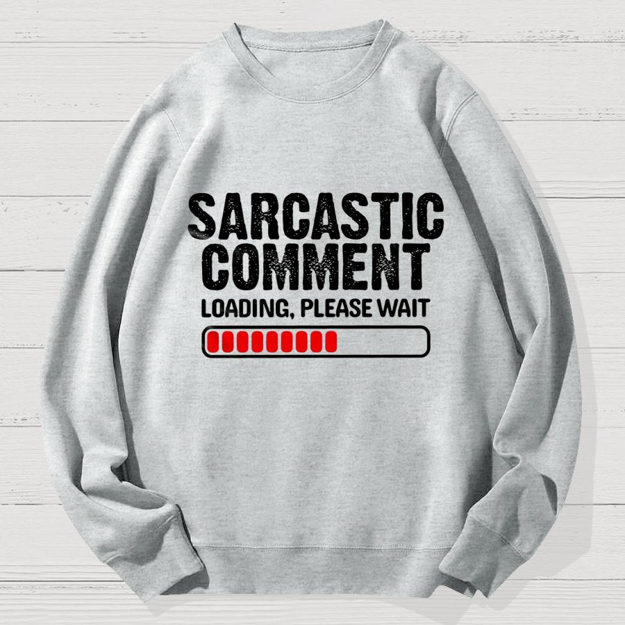 Sarcastic Comment Loading Please Wait Fun Sarcastic Humor Unisex Geek Cotton Sweatshirt