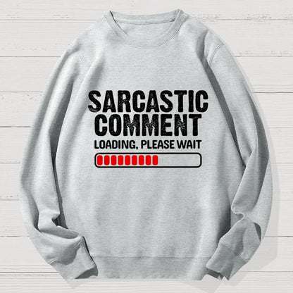 Sarcastic Comment Loading Please Wait Fun Sarcastic Humor Unisex Geek Cotton Sweatshirt