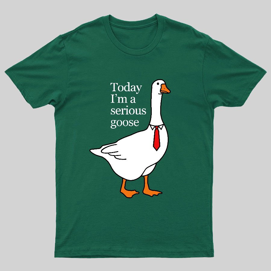 Today I'm A Serious Goose Geeky T-Shirt