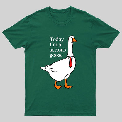 Today I'm A Serious Goose Geeky T-Shirt