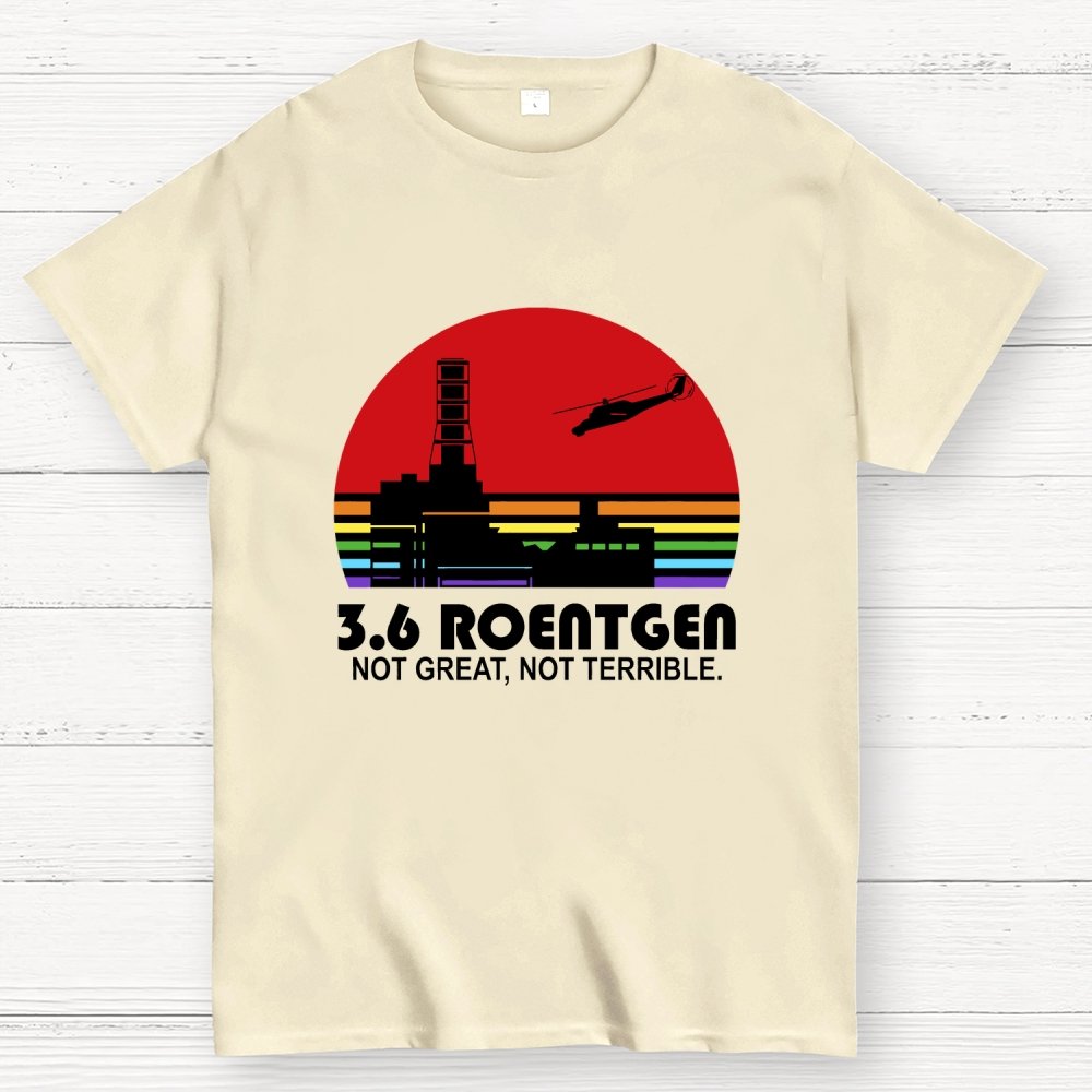 3.6 Roentgen Not Great Not Terrible Geek T-Shirt