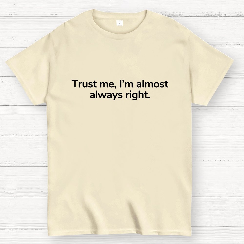 Trust Me I’M Almost Always Right Geek T-Shirt